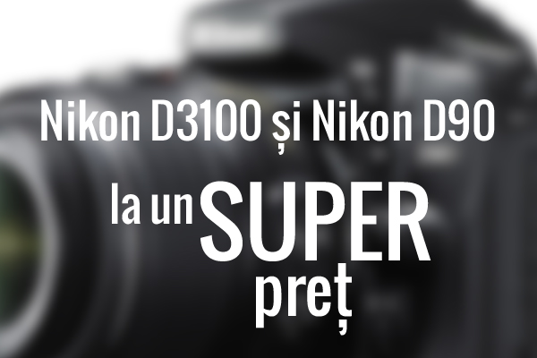 Reducere Nikon D90 și D3100